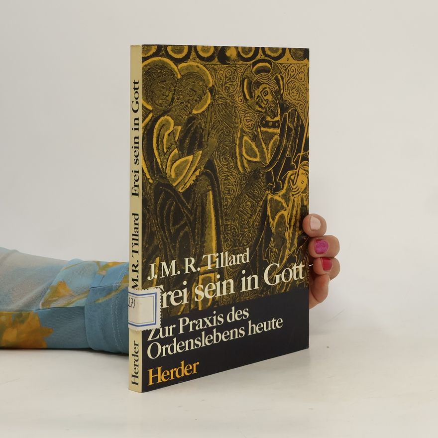 Jean Marie Roger Tillard Frei sein in Gott : Zur Praxis des Ordenslebens heute