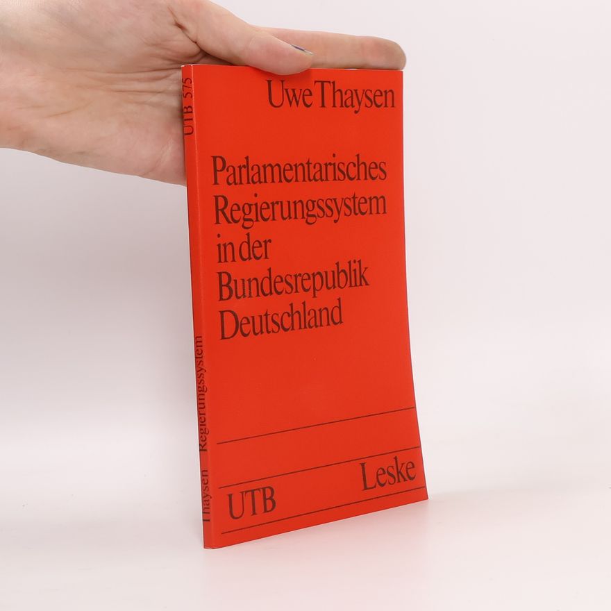 Uwe Thaysen Parlamentarisches Regierungssystem in der Bundesrepublik Deutschland