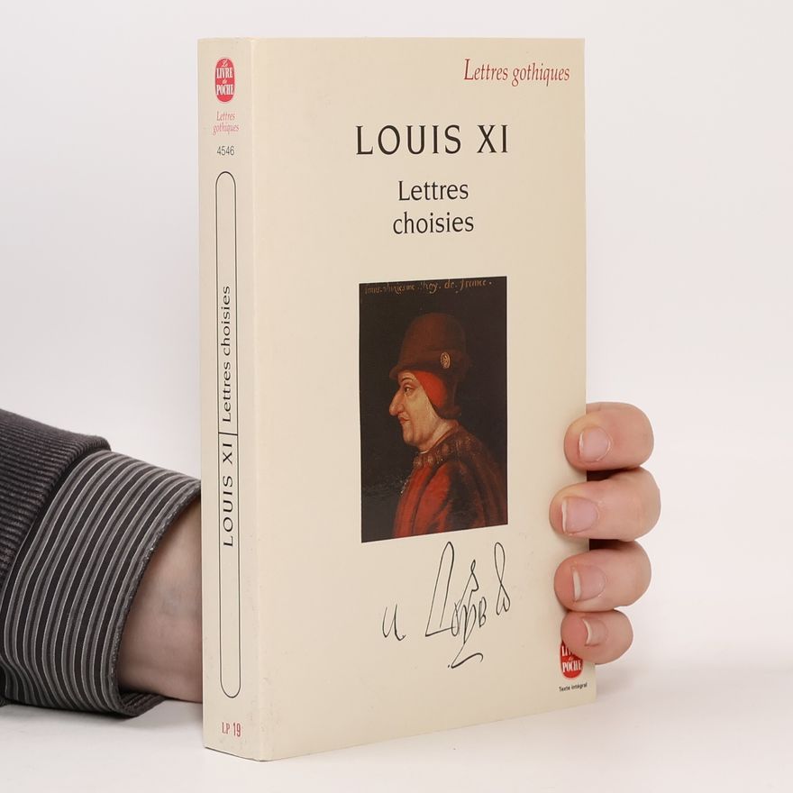 Louis XI King of France Lettres gothiques: Lettres choisies
