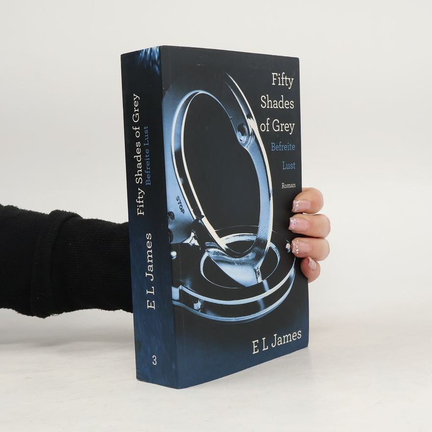 E. L. James Fifty Shades of Grey. Befreite Lust