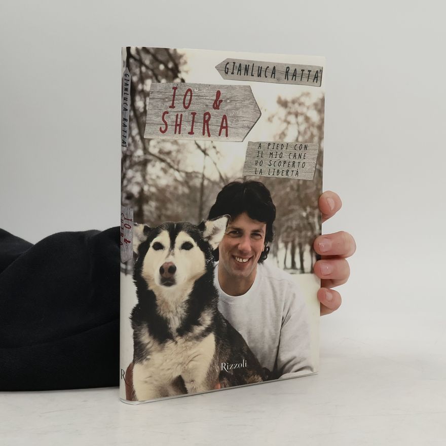 Gianluca Ratta Io & Shira. A piedi con il mio cane ho scoperto la libertà