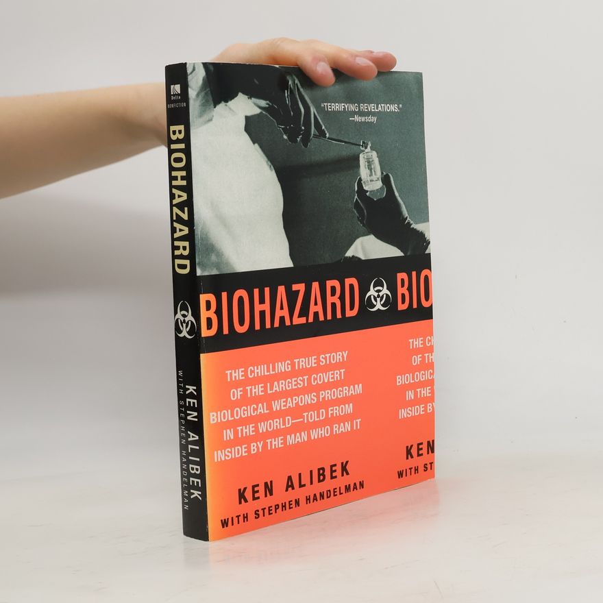 Ken Alibek Biohazard : The Chilling True Story of the Largest Covert Biological Weapons Program in the World--Told from the Inside by the Man Who Ran It