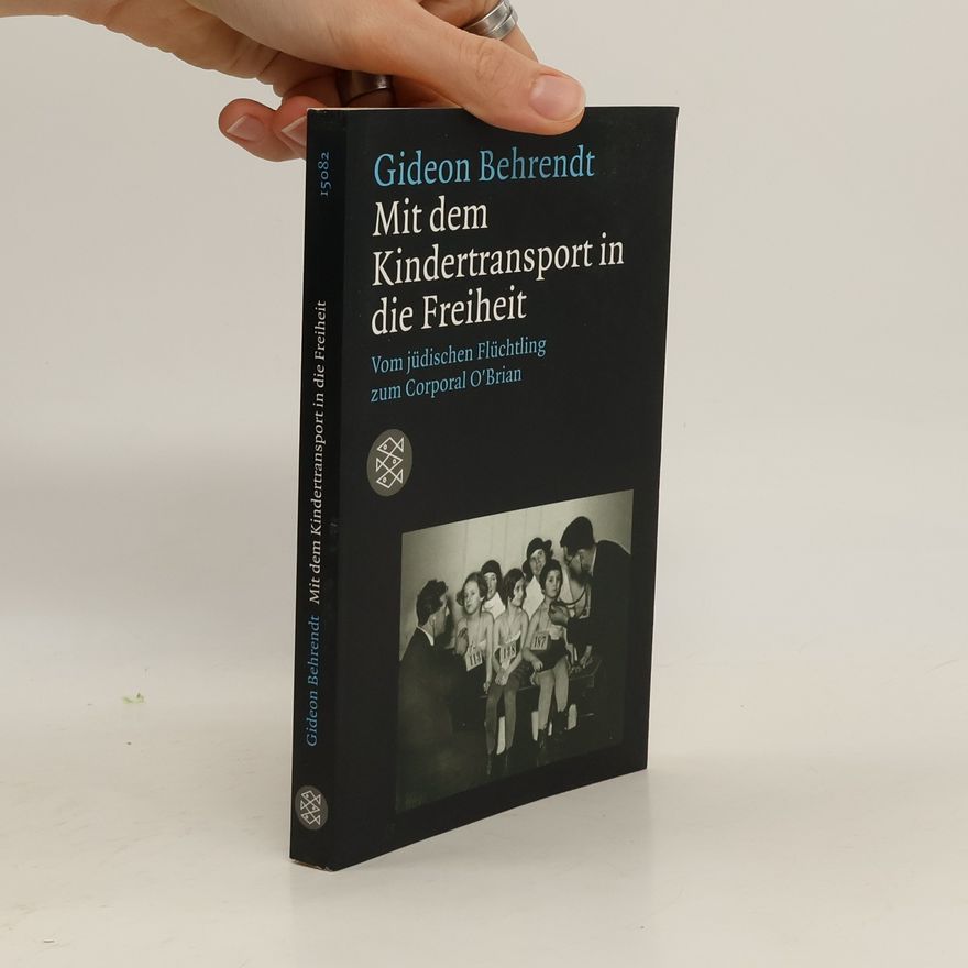 Gideon Behrendt Mit dem Kindertransport in die Freiheit