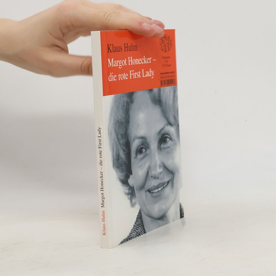 Klaus Huhn Margot Honecker - die rote First Lady