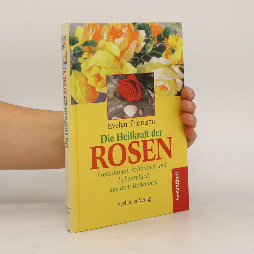 Evelyn Thomsen Die Heilkraft der Rosen