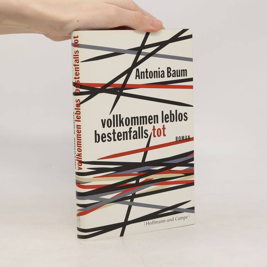 Antonia Baum Vollkommen leblos, bestenfalls tot