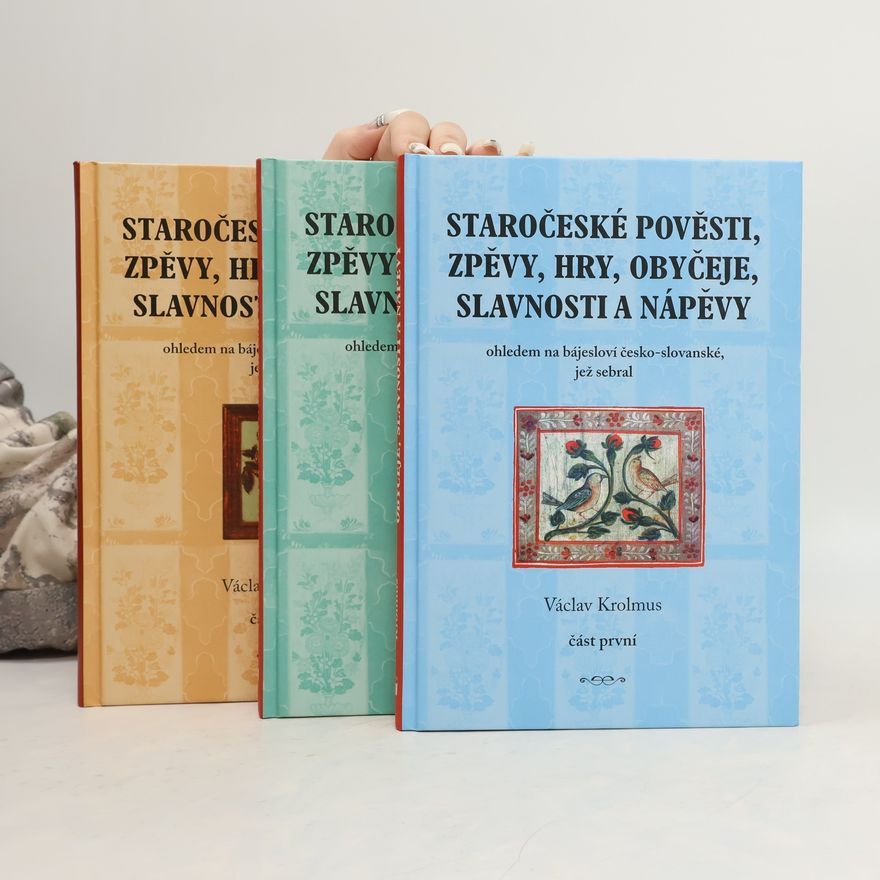 Václav Krolmus Staročeské pověsti, zpěvy, hry, obyčeje, slavnosti a nápěvy 1-3