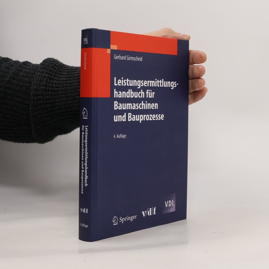 Gerhard Girmscheid VDI-Buch: Leistungsermittlungshandbuch für Baumaschinen und Bauprozesse