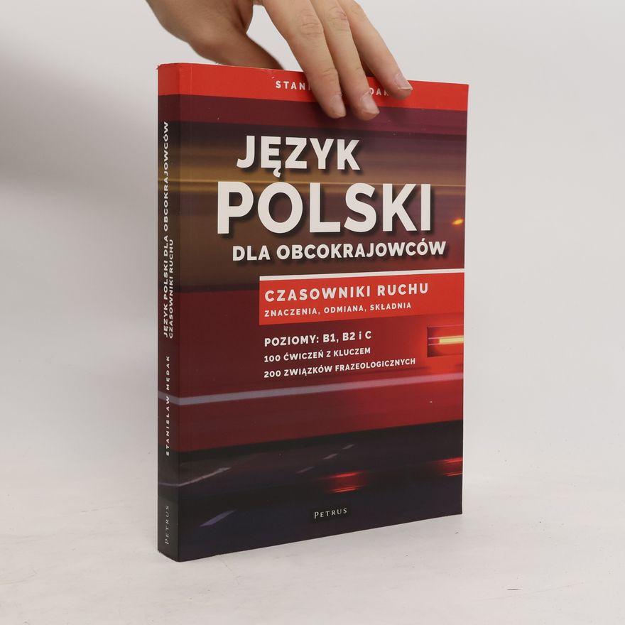 Stanisław Mędak JĘZYK POLSKI DLA OBCOKRAJOWCÓW CZASOWNIKI RUCHU ZNACZENIA ODMIANA SKŁADNIA B1 B2 C