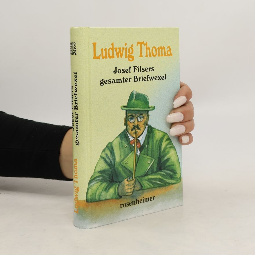 Ludwig Thoma Josef Filsers gesamter Briefwexel