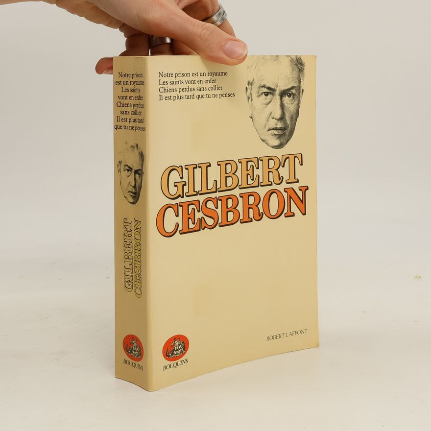 Gilbert Cesbron Bouquins: Notre prison est un royaume ; Les saints vont en enfer ; Chiens perdus sans collier ; Il est plus tard que tu ne penses
