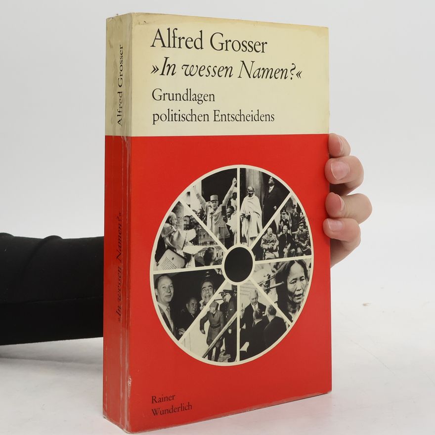 Alfred Grosser In wessen Namen?. Grundlagen politischen Entscheidens