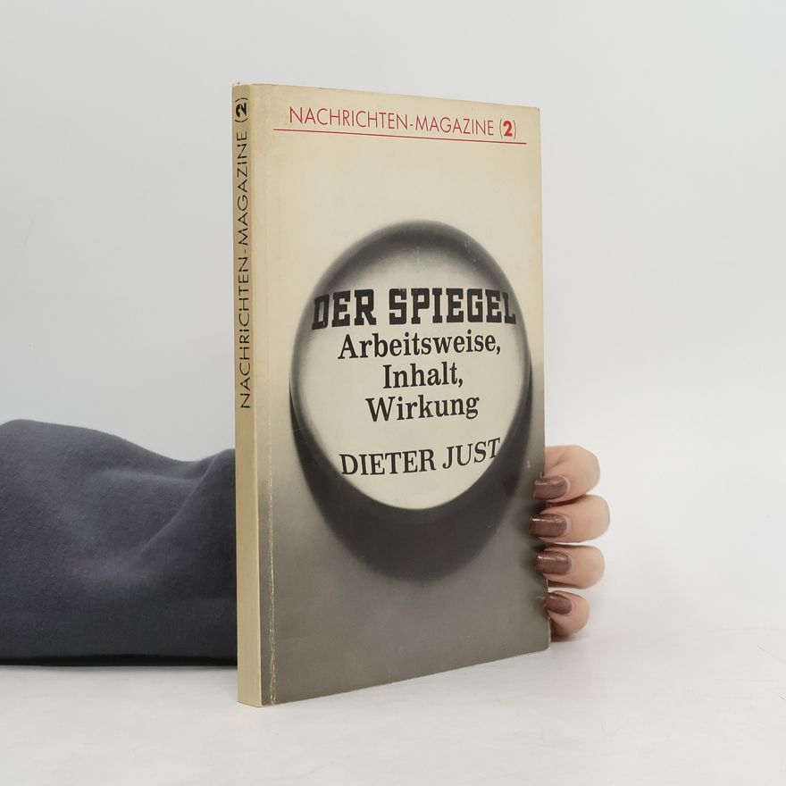 Dieter Just Der Spiegel. Arbeitsweise, Inhalt, Wirkung