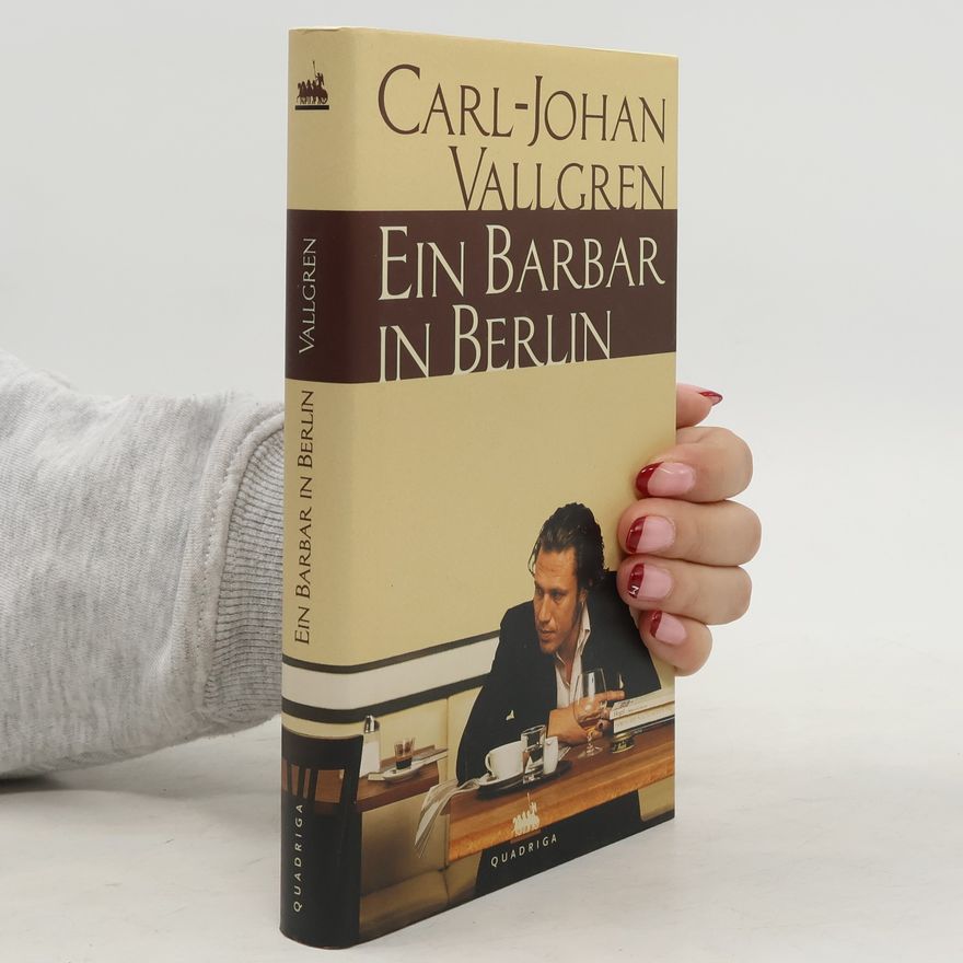 Carl-Johan Vallgren Ein Barbar in Berlin