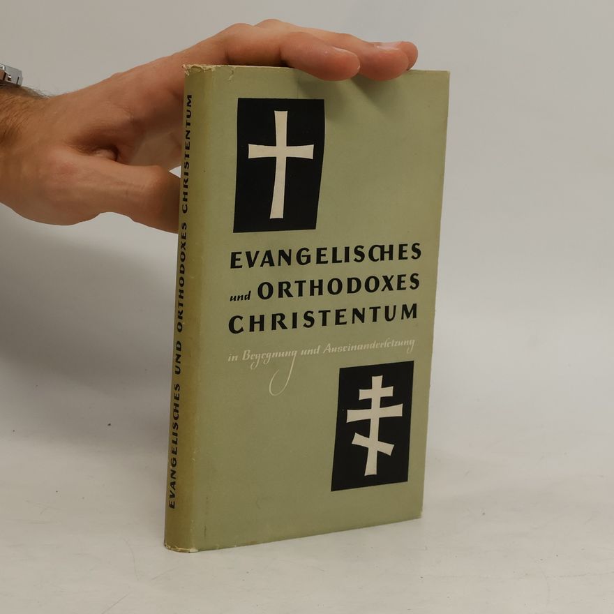Ernst Benz Evangelisches und orthodoxes Christentum in Begegnung und Auseinandersetzung