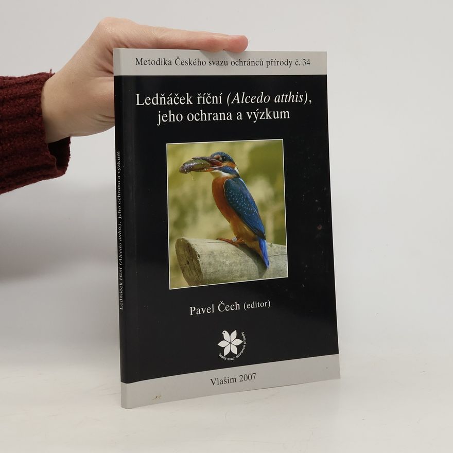 Pavel Čech Ledňáček říční (Alcedo atthis), jeho ochrana a výzkum