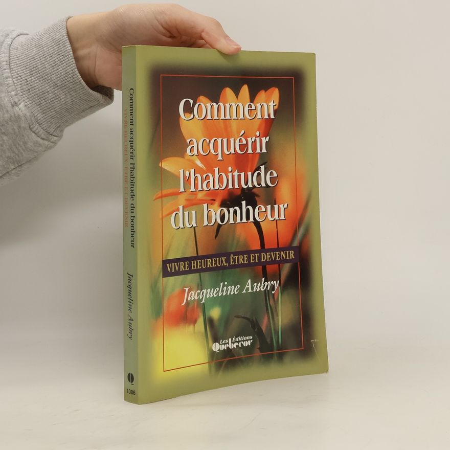 Jacqueline Aubry Comment acquérir l'habitude du bonheur
