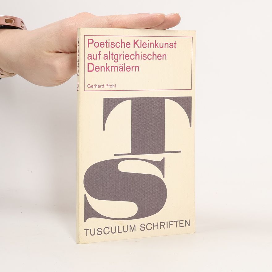 Gerhard Pfohl Poetische Kleinkunst auf altgriechischen Denkmälern