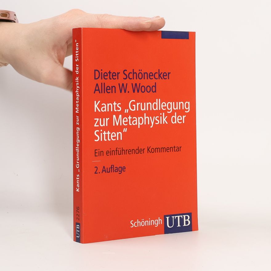 Dieter Schönecker Kants "Grundlegungen zur Metaphysik der Sitten". Ein einführender Kommentar