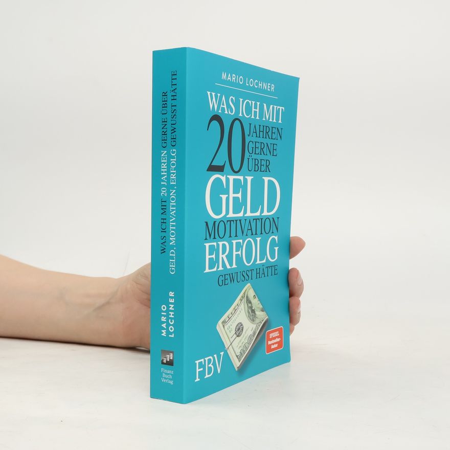 Mario Lochner Was ich mit 20 Jahren gerne über Geld, Motivation, Erfolg gewusst hätte