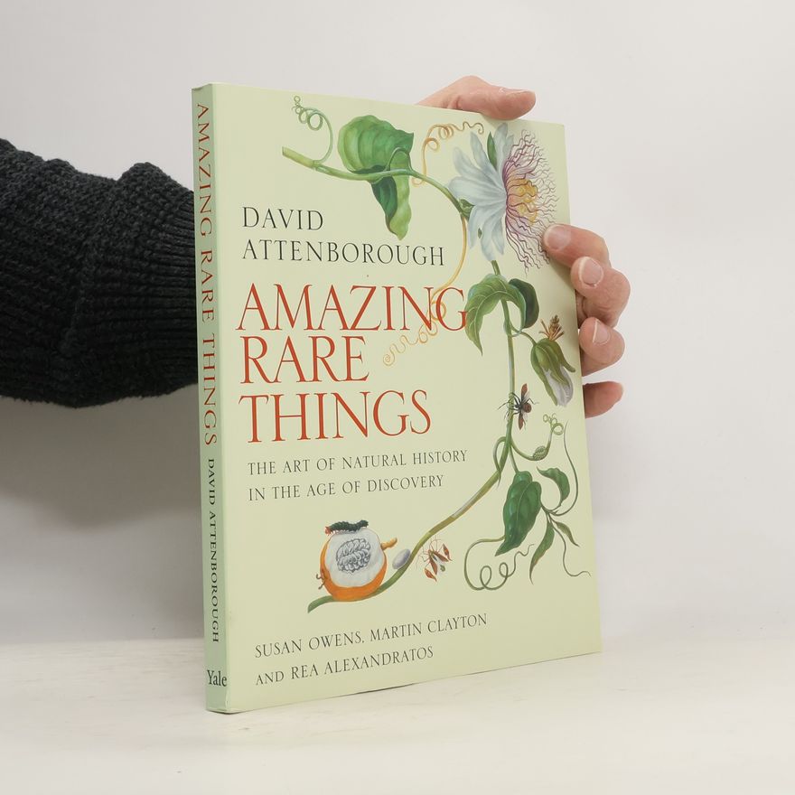 Autorenkollektiv Amazing rare things. the art of natural history in the age of discovery