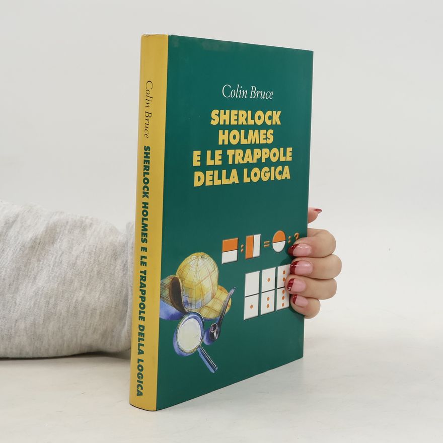 Colin Bruce Sherlock Holmes e le trappole della logica