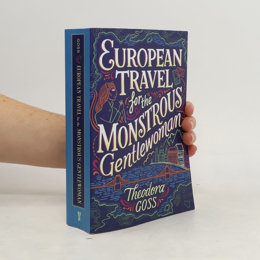 Theodora Goss European Travel for the Monstrous Gentlewoman