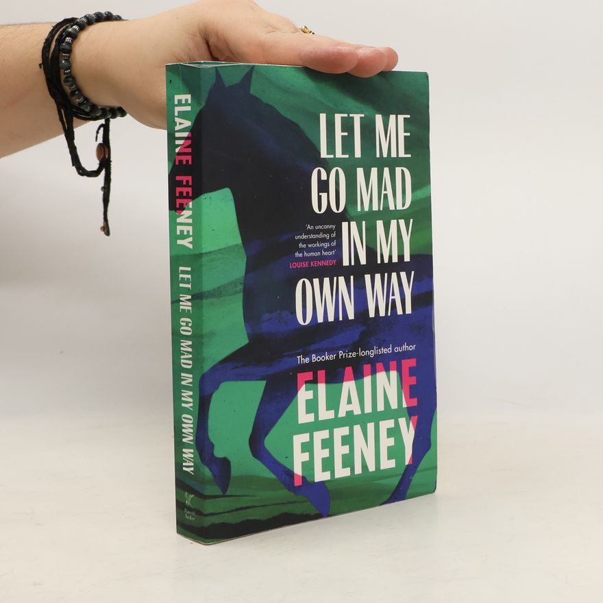 Elaine Feeney Let Me Go Mad in My Own Way