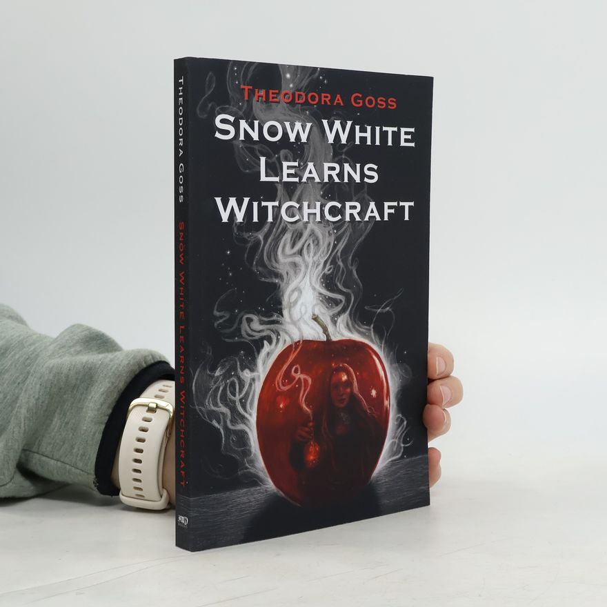 Theodora Goss Snow White Learns Witchcraft