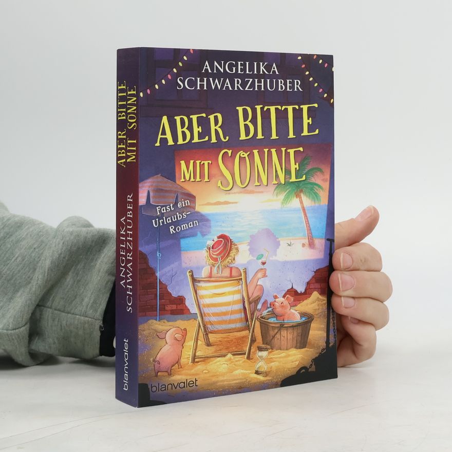 Angelika Schwarzhuber Aber bitte mit Sonne