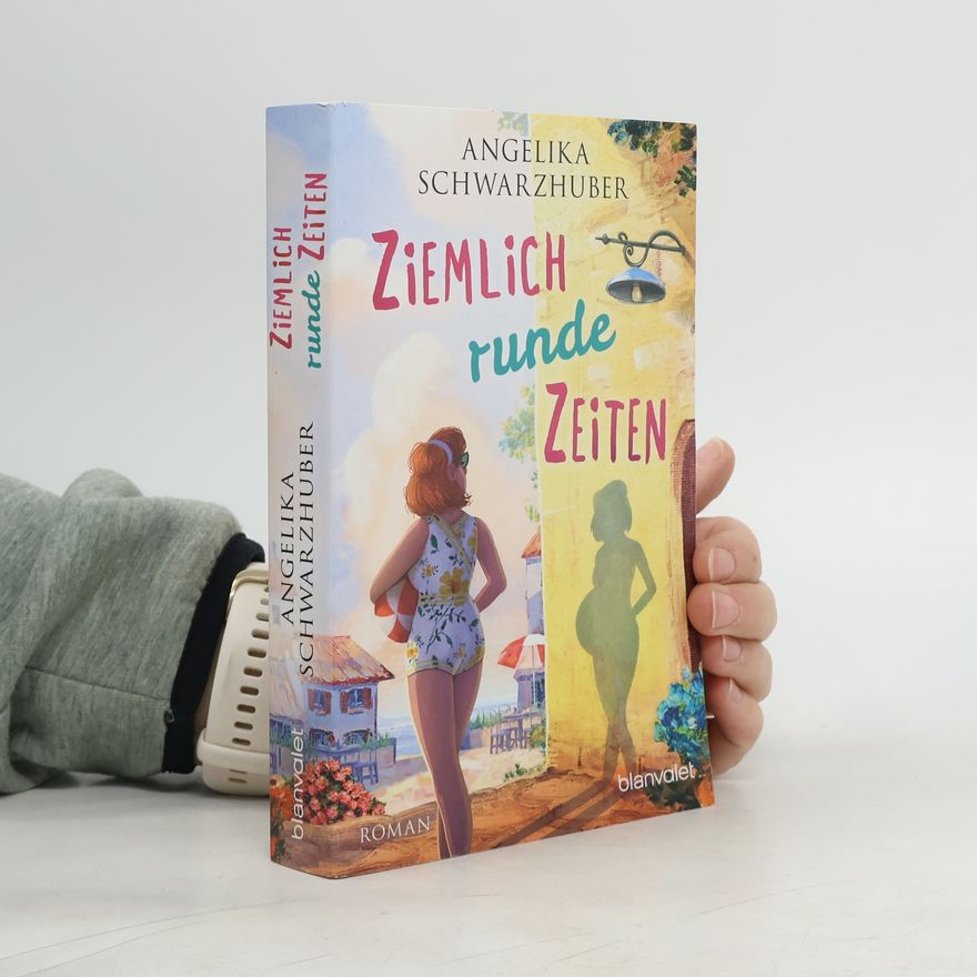 Angelika Schwarzhuber Ziemlich runde Zeiten