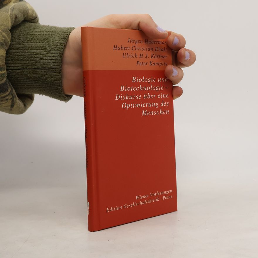 Jürgen Habermas Biologie und Biotechnologie – Diskurse über eine Optimierung des Menschen