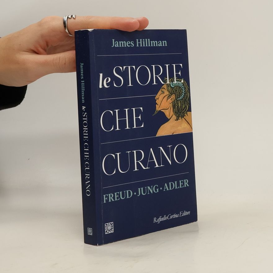 James Hillman Le storie che curano. Freud, Jung, Adler