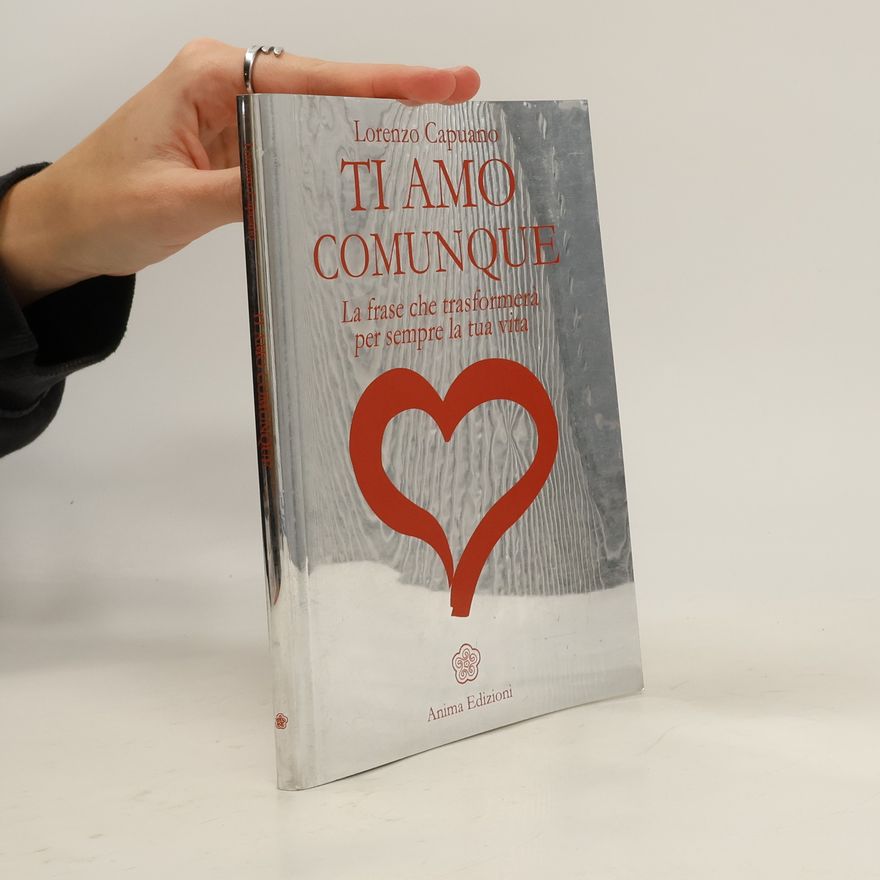 Lorenzo Capuano Ti amo comunque. La frase che trasformerà per sempre la tua vita
