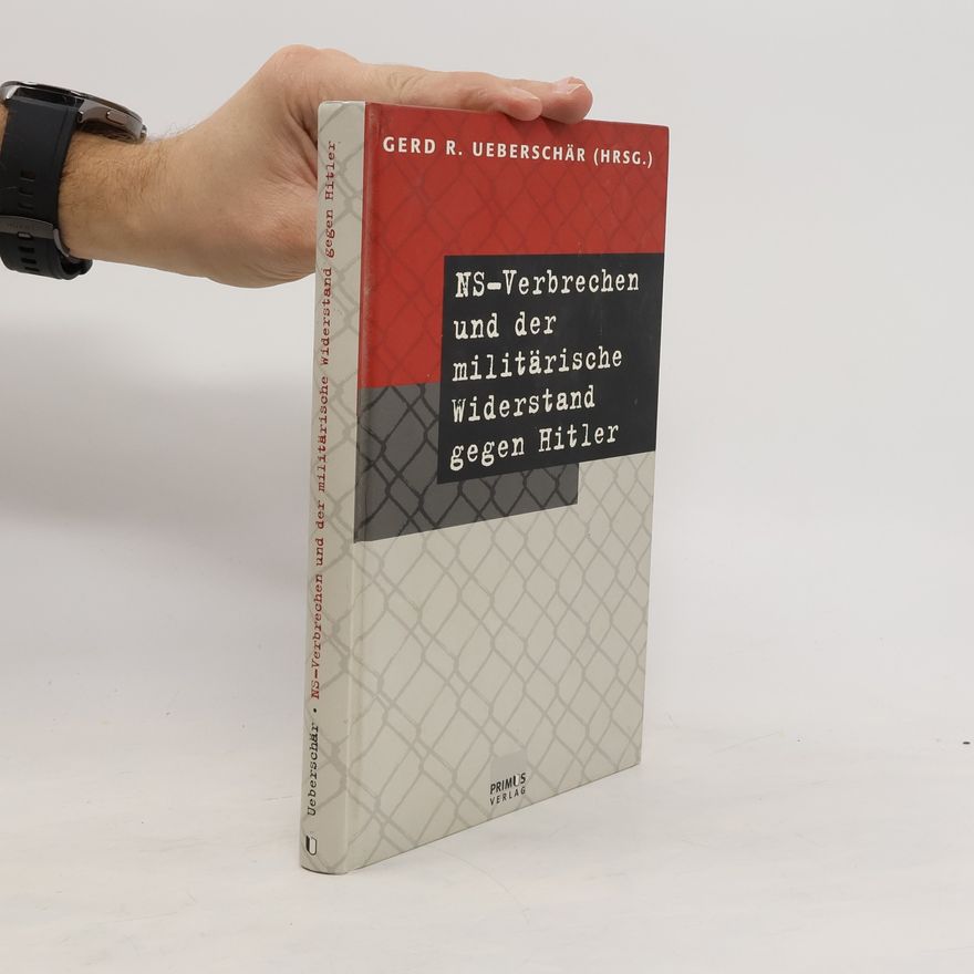 Gerd R. Ueberschär NS-Verbrechen und der militärische Widerstand gegen Hitler
