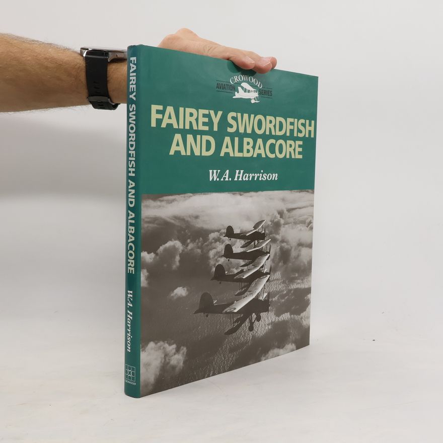 William Alfred Harrison Crowood Aviation Series: Fairey Swordfish and Albacore