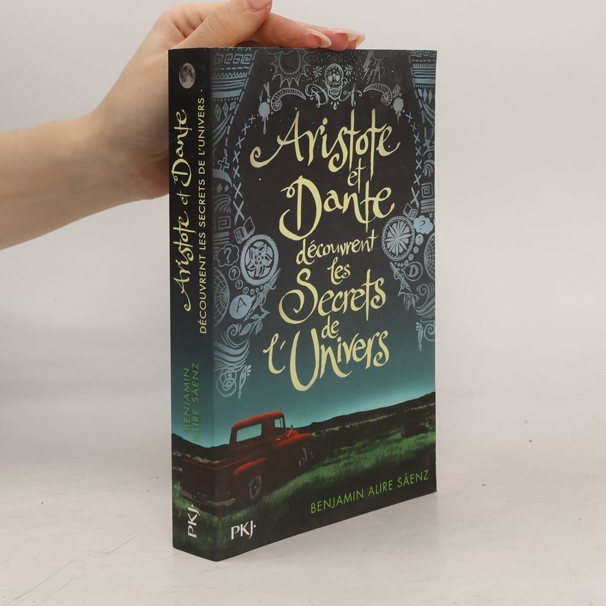 Benjamin Alire Sáenz Aristote et Dante découvrent les secrets de l'Univers