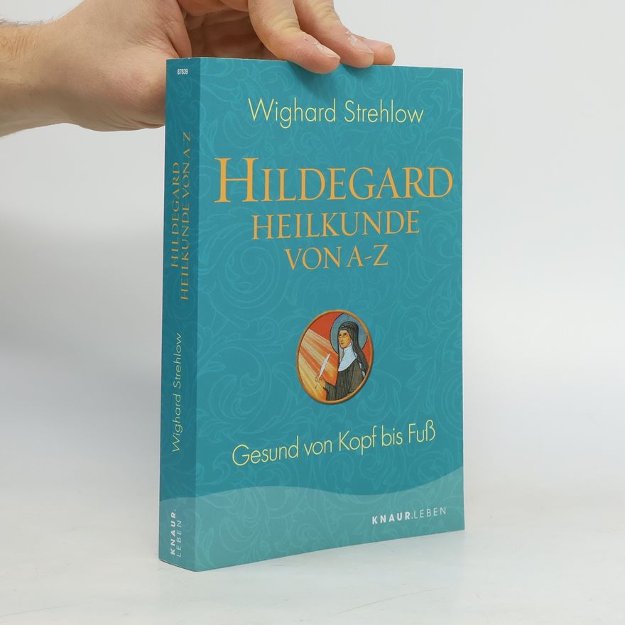 Wighard Strehlow Hildegard-Heilkunde von A - Z
