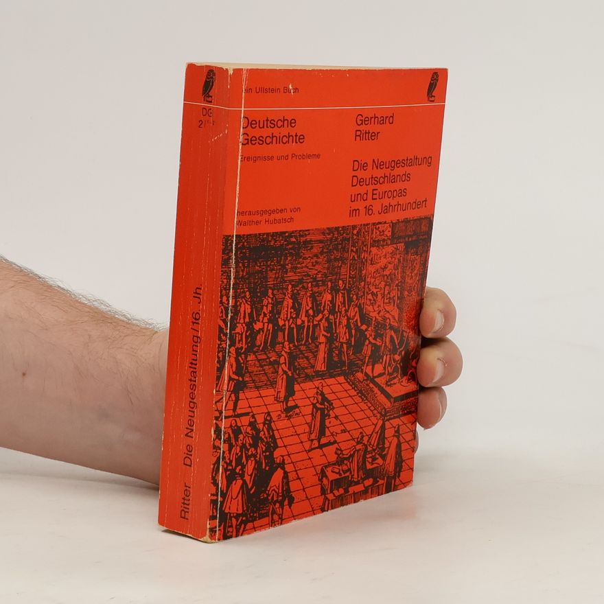 Gerhard Ritter Deutsche Geschichte. Die Neugestaltung Deutschlands und Europas im 16. Jahrhundert