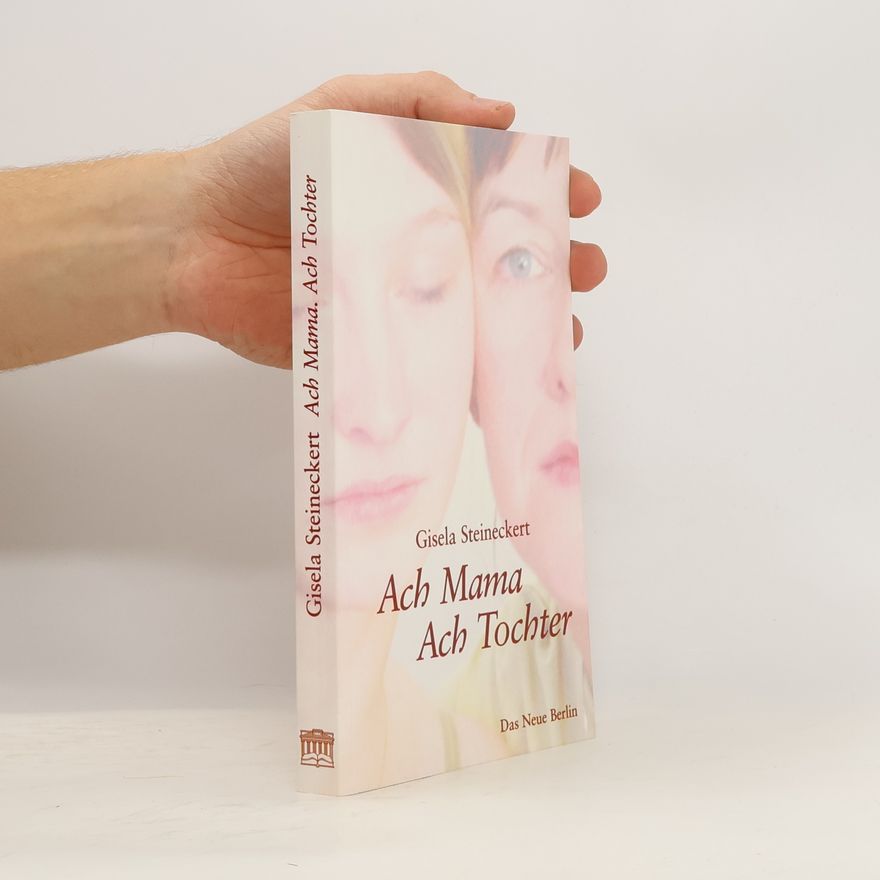 Gisela Steineckert Ach Mama, ach Tochter