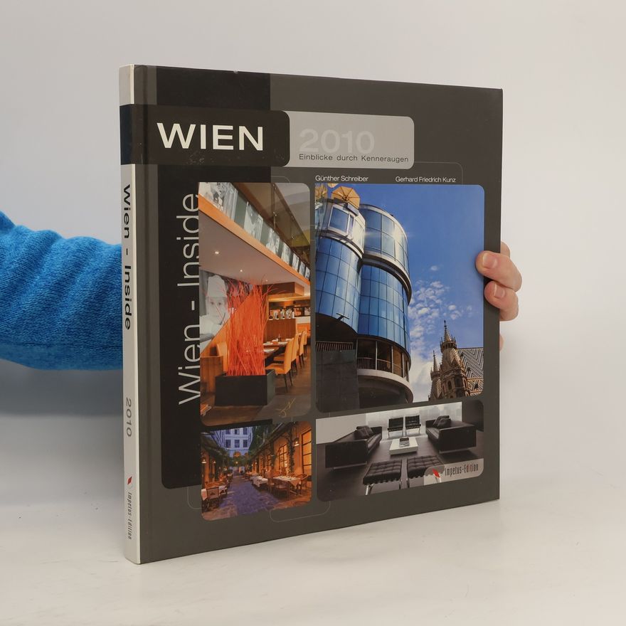 Gerhard Friedrich Kunz Wien inside 2010. Einblicke durch Kenneraugen