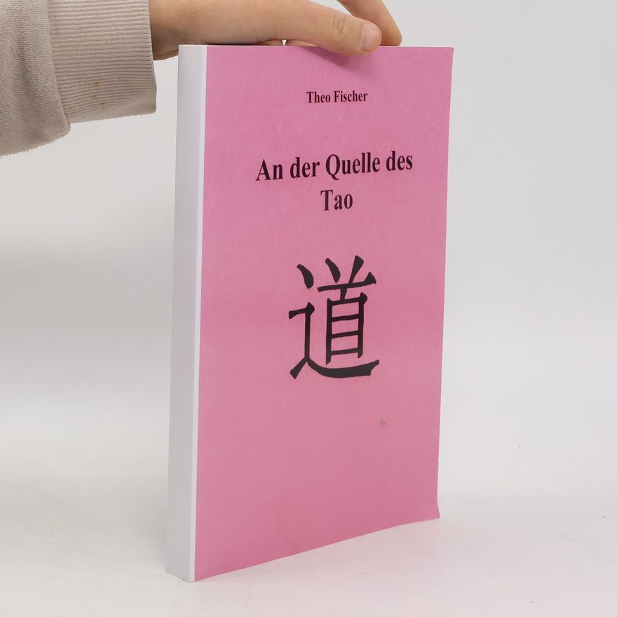 Theo Fischer An der Quelle des Tao
