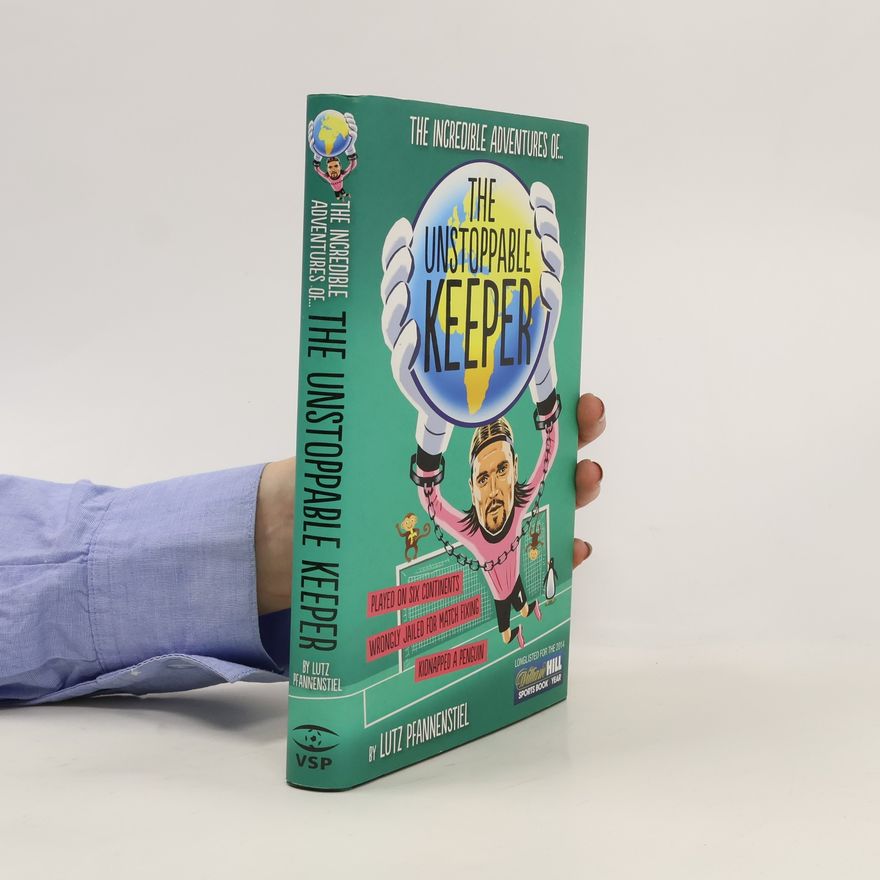 Lutz Pfannenstiel The incredible adventures of ... the unstoppable keeper