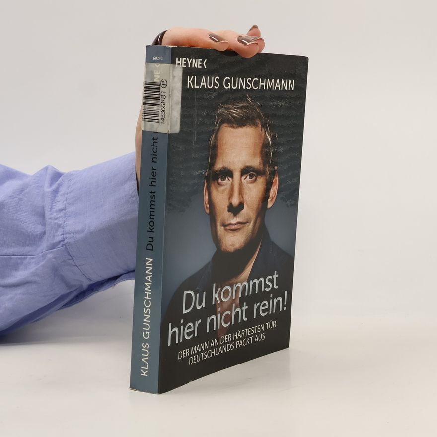 Klaus Gunschmann „Du kommst hier nicht rein!“: Der Mann an der härtesten Tür Deutschlands packt aus