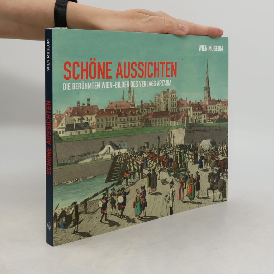 Reingard Witzmann Schöne Aussichten: die berühmten Wien-Bilder des Verlags Artaria
