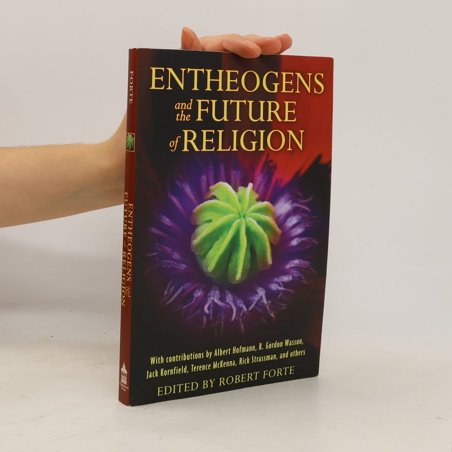 Robert Forte Entheogens and the Future of Religion