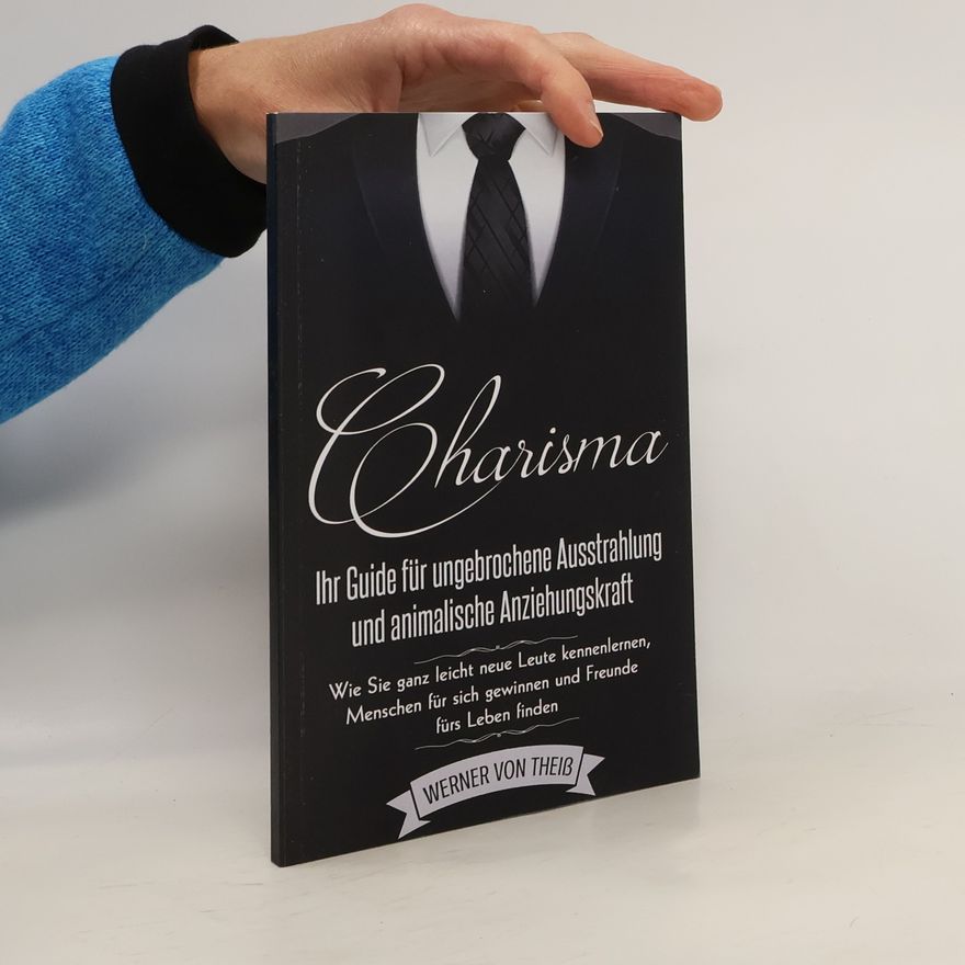 Werner von Theiß Charisma: Ihr Guide für ungebrochene Ausstrahlung und animalische Anziehungskraft
