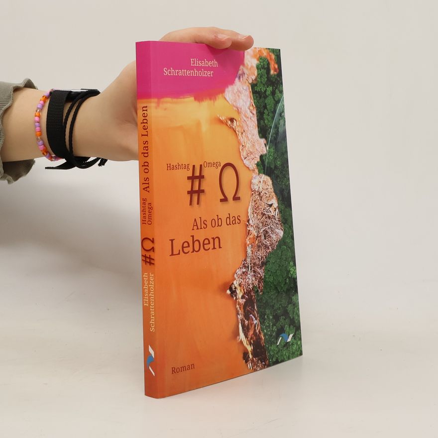 Elisabeth Schrattenholzer Hashtag Omega – Als ob das Leben