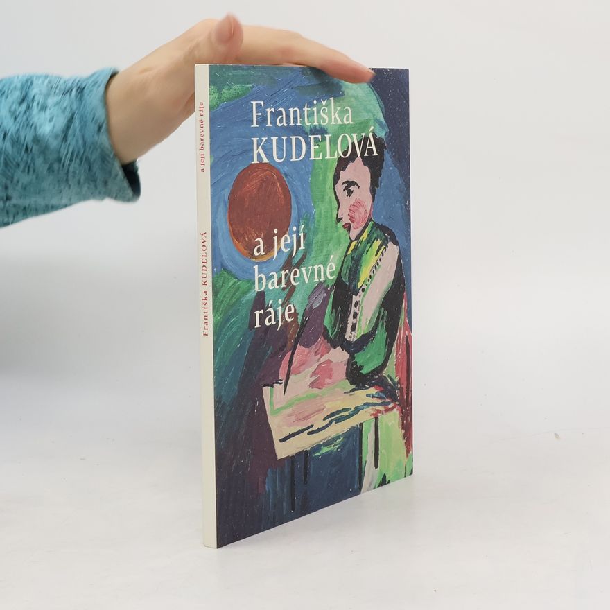 Františka Kudelová Františka Kudelová a její barevné ráje