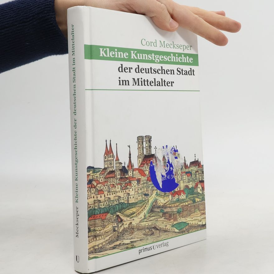 Cord Meckseper Kleine Kunstgeschichte der deutschen Stadt im Mittelalter